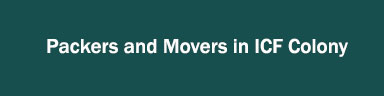 Packers and Movers in ICF Colony